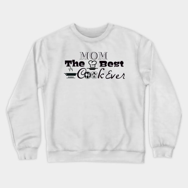 Mom is The Best Cook Ever Crewneck Sweatshirt by Asterme